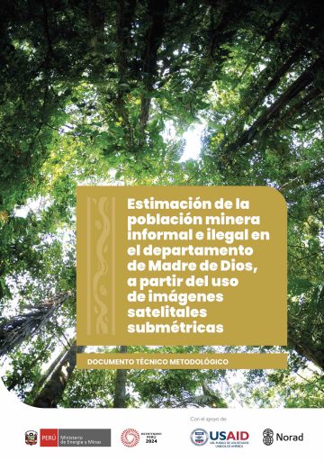 Estimación de la población minera informal e ilegal en el departamento de Madre de Dios, a partir del uso de imágenes satelitales submétricas. Documento técnico metodológico