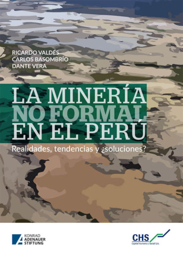 La minería no formal en el Perú: Realidades, tendencias y soluciones
